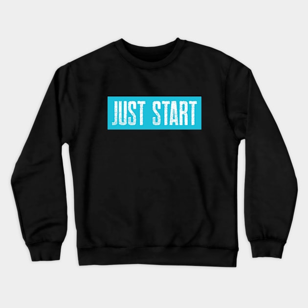 Workout Motivation | Just Start Crewneck Sweatshirt by GymLife.MyLife